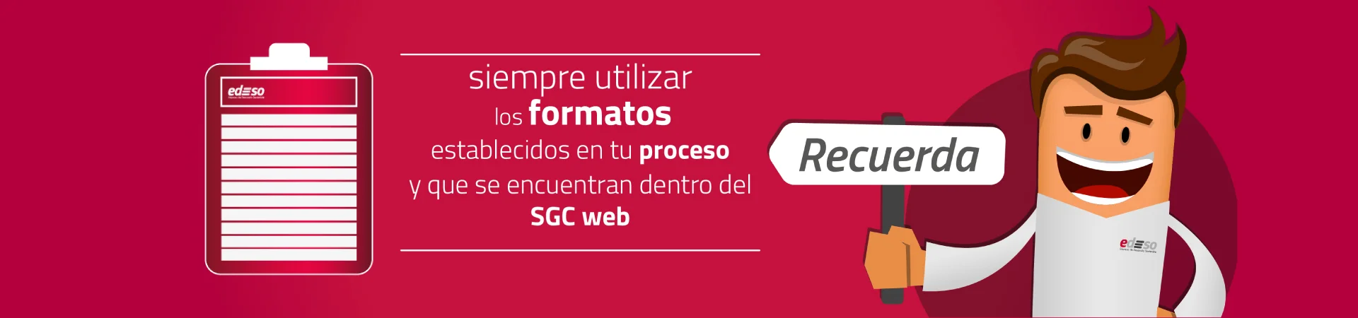 Edeso, Banner SGC siempre utilizar los formatos establecidos en tu proceso y que se encuentran dentro del SGC web
